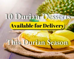 10 Durian Desserts Available for Delivery This Durian Season